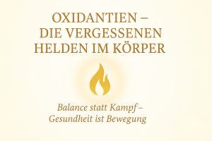 Oxidantien und Antioxidantien - das Gleichgewicht führt zur Gesundheit